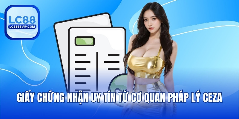 Giấy chứng nhận uy tín từ cơ quan pháp lý CEZA