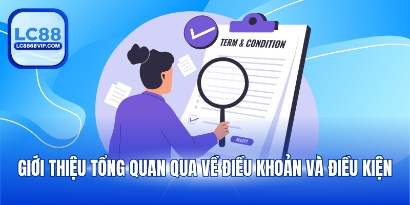 Giới thiệu tổng quan qua về điều khoản và điều kiện
